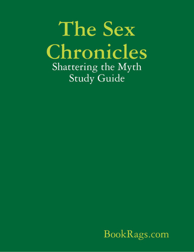 The Sex Chronicles: Shattering the Myth Study Guide