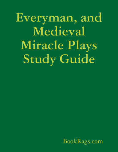 Everyman, and Medieval Miracle Plays Study Guide