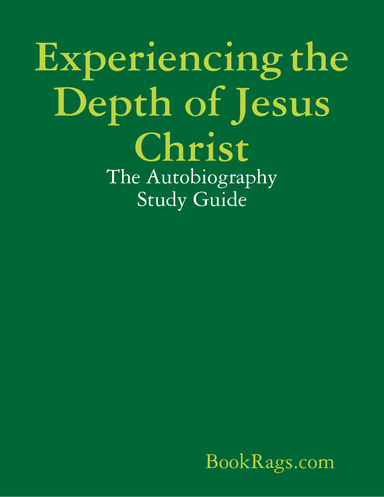 Experiencing the Depth of Jesus Christ: The Autobiography Study Guide
