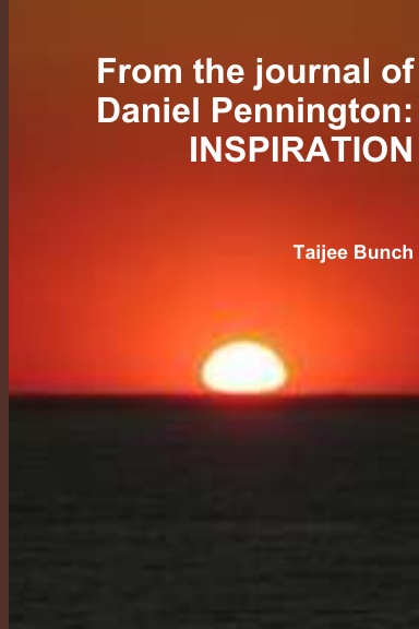 From the journal of Daniel Pennington: INSPIRATION
