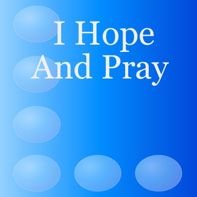 I Hope And Pray