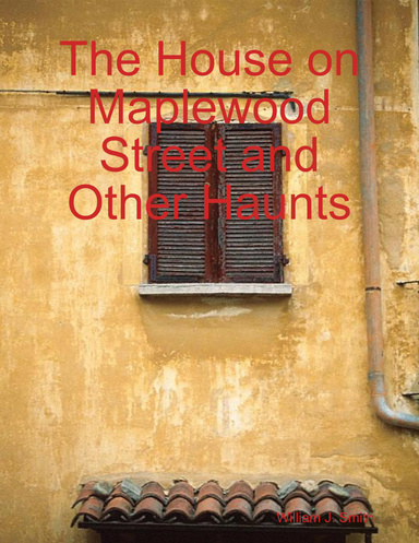 The House on Maplewood Street and Other Haunts