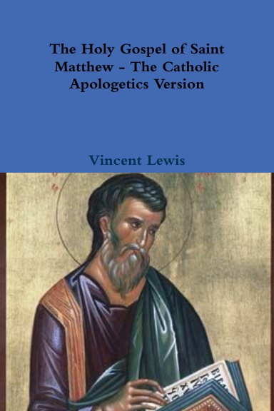 The Holy Gospel of Saint Matthew - The Catholic Apologetics Version