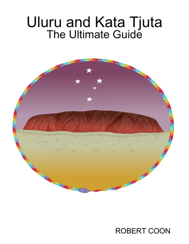 Uluru and Kata Tjuta: The Ultimate Guide