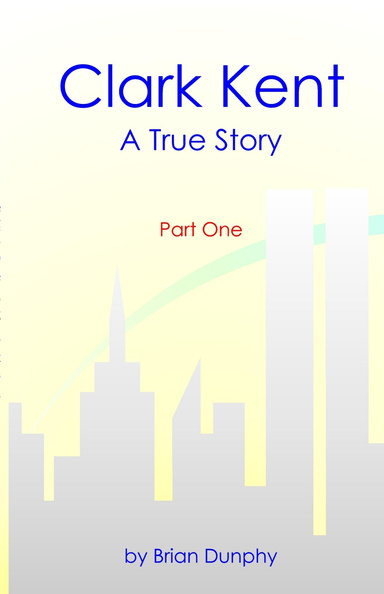 Clark Kent: A True Story