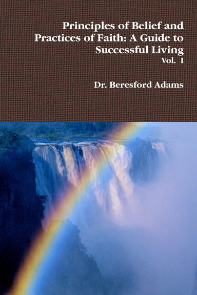 Principles of Belief and Practices of Faith: A Guide to Successful Living