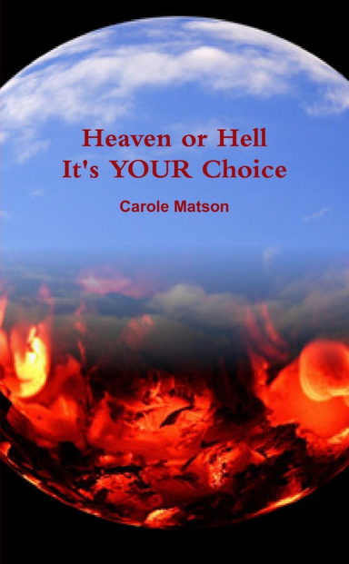 Heaven or Hell It's YOUR Choice