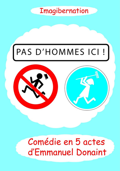 Pas d'hommes ici !  Comédie en 5 actes