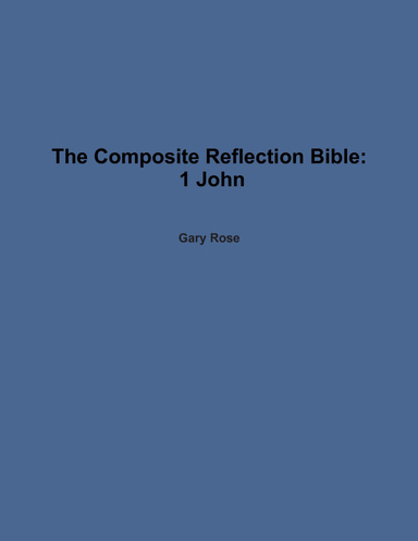 The Composite Reflection Bible: 1 John