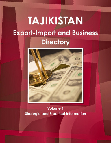 Tajikistan Export-Import and Business Directory Volume 1 Strategic and Practical Information