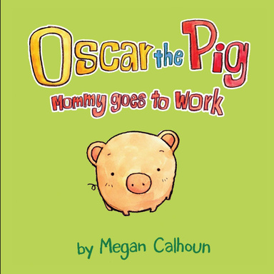 Oscar the Pig: Mommy Goes to Work
