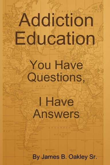 Addiction Education, You Have Questions, I Have Answers!