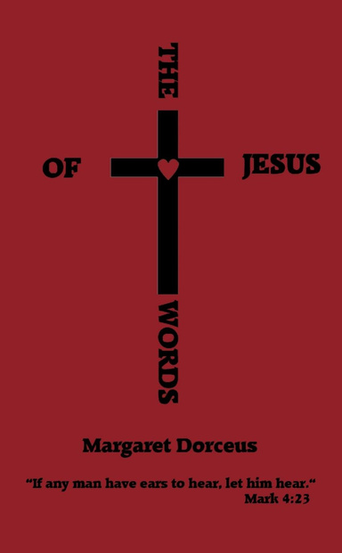 THE WORDS OF JESUS.  Jesus' Teachings, In His Own Words
