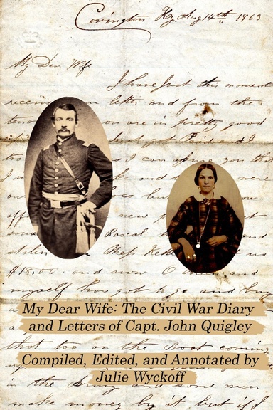 My Dear Wife: The Civil War Diary &  Letters of Capt. John Quigley