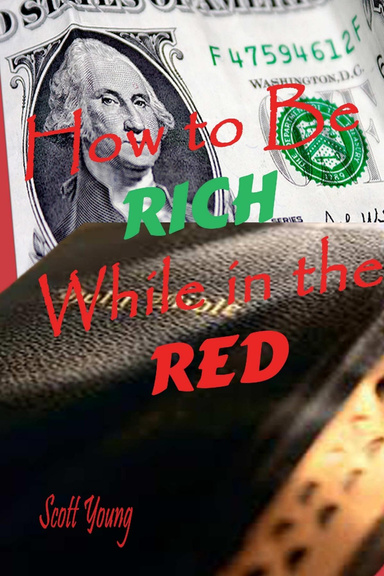 How to be Rich while in the RED