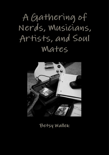 A Gathering of Nerds, Musicians, Artists, and Soul Mates