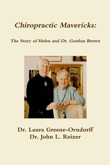 Chiropractic Mavericks: The Story of Helen and Dr. Gordon Brown