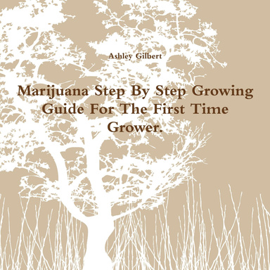 Marijuana Step By Step Growing Guide For The First Time Grower.