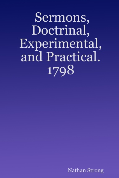Sermons, Doctrinal, Experimental, and Practical.  1798