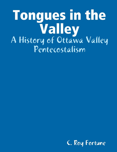 Tongues in the Valley: A History of Ottawa Valley Pentecostalism