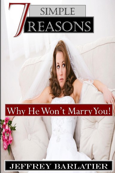 Seven Simple Reasons; Why He Won't Marry You!