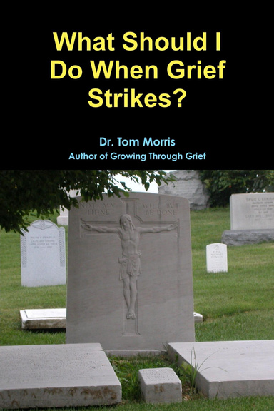 What Should I Do When Grief Strikes?