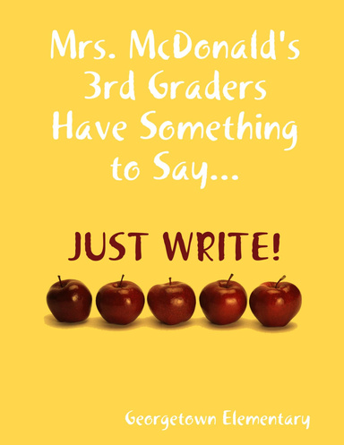 Mrs. McDonald's 3rd Graders Have Something to Say...JUST WRITE!