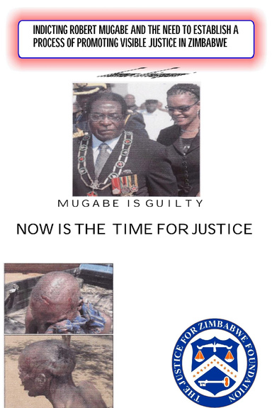 INDICTING ROBERT GABRIEL MUGABE AND THE NEED TO ESTABLISH THE PROCESS OF PROMOTING VISIBLE JUSTICE IN ZIMBABWE