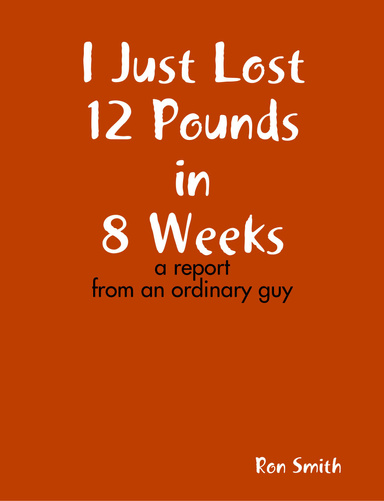 I Just Lost 12 Pounds in 8 Weeks: a report from an ordinary guy