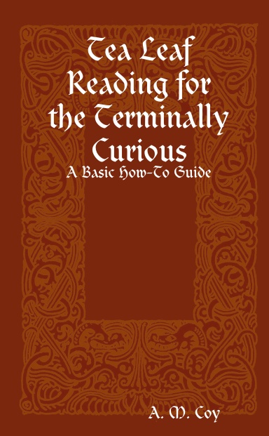 Tea Leaf Reading for the Terminally Curious: A Basic How-To Guide