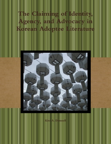 The Claiming of Identity, Agency, and Advocacy in Korean Adoptee Literature
