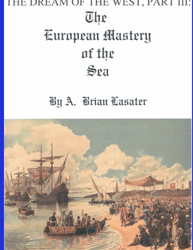 The Dream of the West, Part III: The European Mastery of the Sea