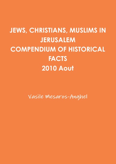 JEWS, CHRISTIANS, MUSLIMS IN JERUSALEM - COMPENDIUM OF HISTORICAL FACTS 2010 Aout