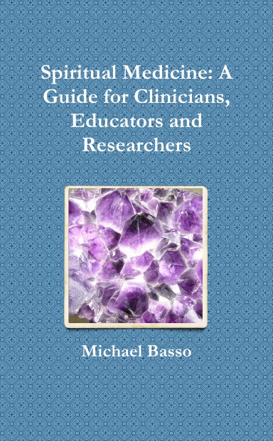Spiritual Medicine: A Guide for Clinicians, Educators and Researchers