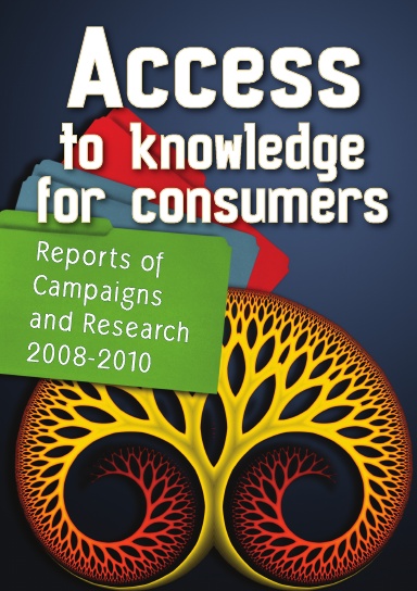 Access to Knowledge for Consumers: Reports of Campaigns and Research 2008-2010