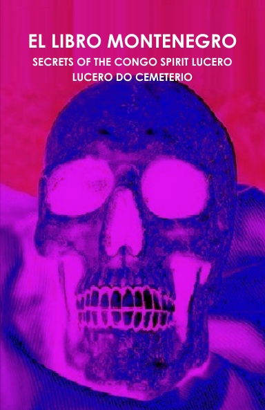 EL LIBRO MONTENEGRO - SECRETS OF THE CONGO SPIRIT LUCERO - LUCERO DO CEMETERIO (ENGLISH)