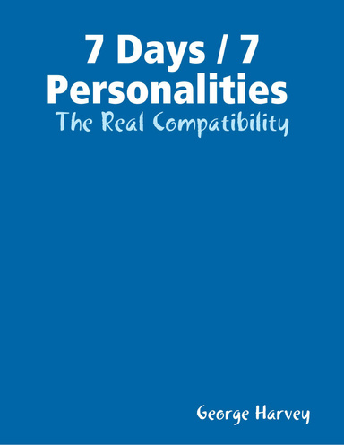 7 Days / 7 Personalities : The Real Compatibility