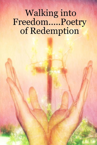 Walking into Freedom.....Poetry of Redemption