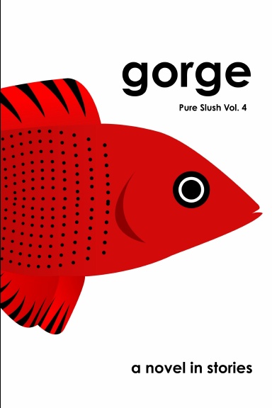 gorge   a novel in stories   Pure Slush Vol. 4