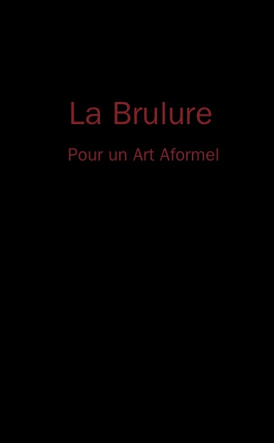 La Brulure - Pour un Art Aformel