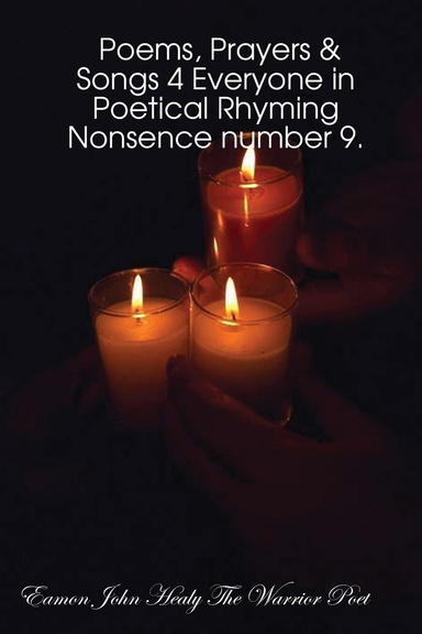 Poems, Prayers & Songs 4 Everyone in Poetical Rhyming Nonsence number 9.
