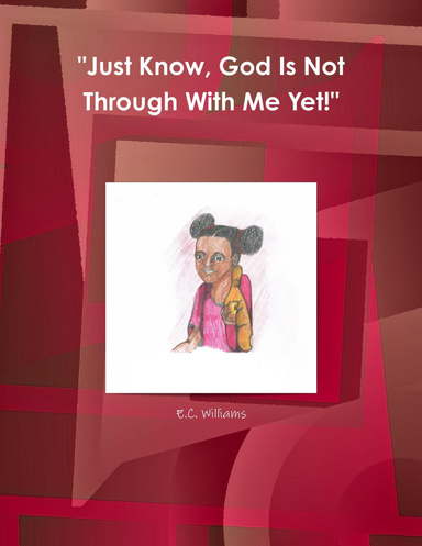"Just Know, God Is Not Through With Me Yet!"