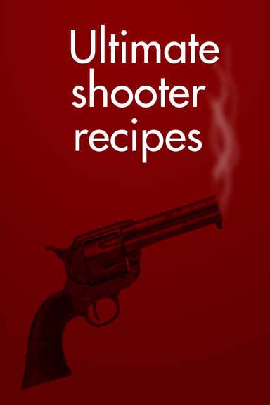 Ultimate shooter recipes