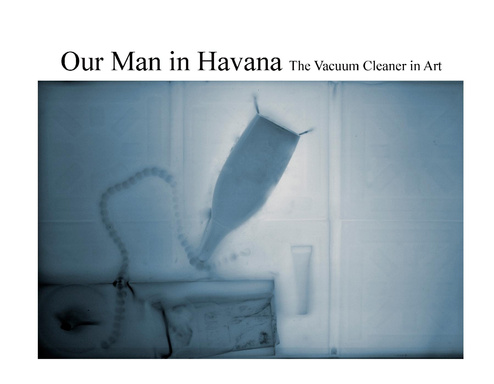 Our Man In Havana: The Vacuum Cleaner in Art