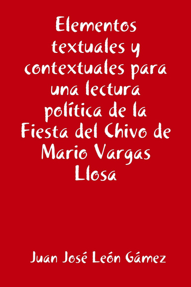 Elementos textuales y contextuales para una lectura política de la Fiesta del Chivo de Mario Vargas Llosa