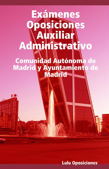 Exámenes Oposiciones Auxiliar Administrativo. Comunidad Autónoma de Madrid y Ayuntamiento de Madrid.