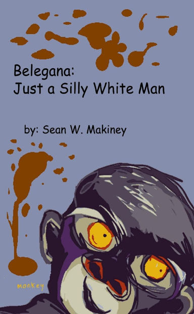 Belegana: Just a Silly Wite Man