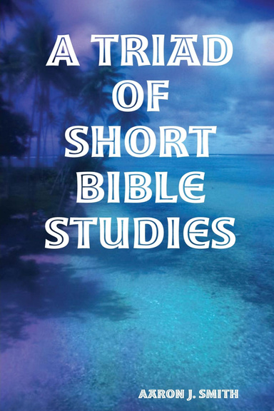 A Triad of Short Bible Studies