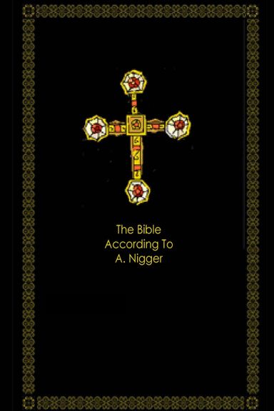 The Bible According To A. Nigger
