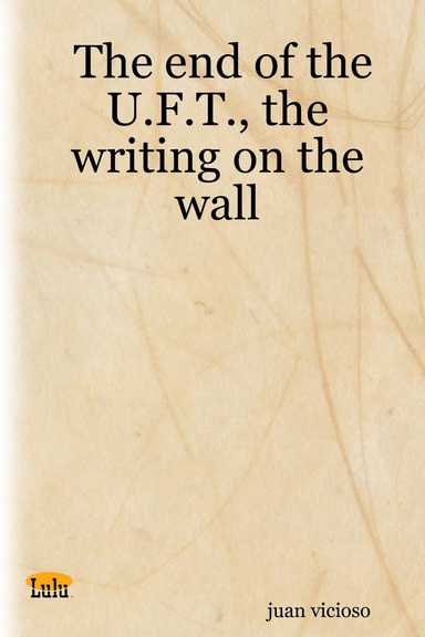The end of the U.F.T., the writing on the wall
